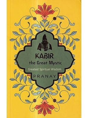 Kabir the Great Mystic-Greatest Spiritual Wisdom