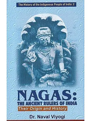 Nagas: The Ancient Rulers of India (Their Origin and History) Vol. 2
