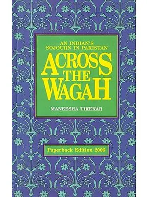 Across the Wagah: An Indian's Sojourn in Pakistan