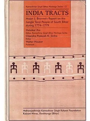 India Tracts: Major J. Browne's Report on the Jungle Tarai People of South Bihar during 1774-1779