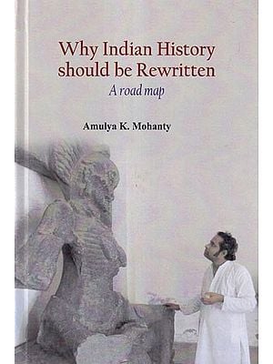 Why Indian History Should be Rewritten: A Road Map