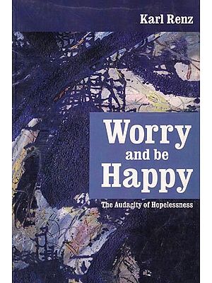 Worry and be Happy: The Audacity of Hopelessness