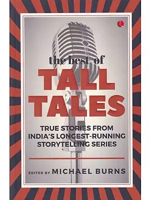 The Best of Tall Tales (True Stories From India's Longest-Running Storytelling Series)