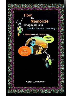 ​How to Memorize Bhagavad Gita Happily, Quickly, Creatively? A Self-Help Practical Exercise Book
