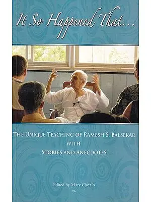 It So Happened That: The Unique Teaching of Ramesh Balsekar With Stories & Anecdotes