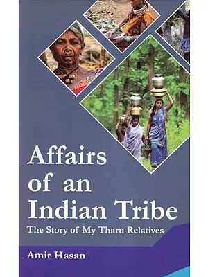 Affairs of an Indian Tribe (The Story of My Tharu Relatives)