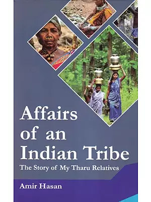 Affairs of an Indian Tribe (The Story of My Tharu Relatives)