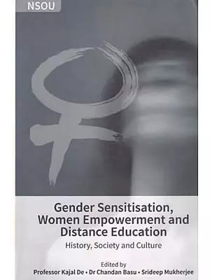 Gender Sensitisation, Women Empowerment and Distance Education: History, Society and Culture