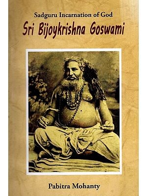 Sadguru Incarnation of God- Sri Bijoykrishna Goswami