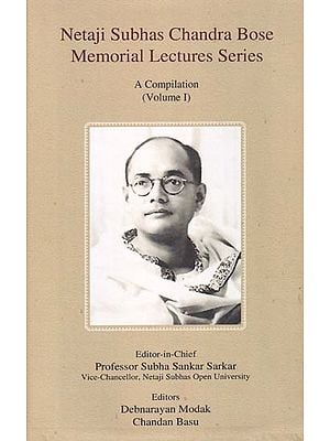 Netaji Subhas Chandra Bose Memorial Lectures Series: A Compilation (Volume I)