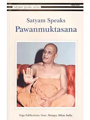Satyam Speaks: Pawanmuktasana (Satyam Speaks Series)