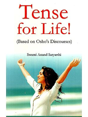 Tense For Life! (Based on Osho's Discourses)