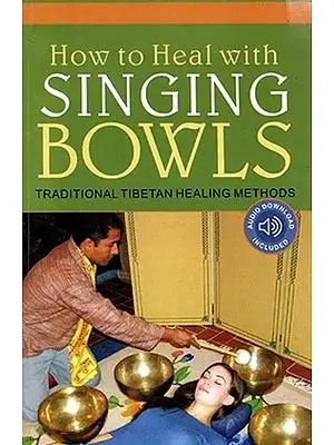 How to Heal With Singing Bowls- Traditional Tibetan Healing Methods