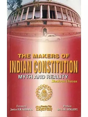 The Makers of Indian Constitution Myth & Reality