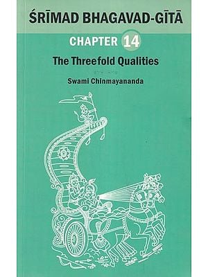 Srimad Bhagavad Gita: The Threefold Qualities (Chapter 14)