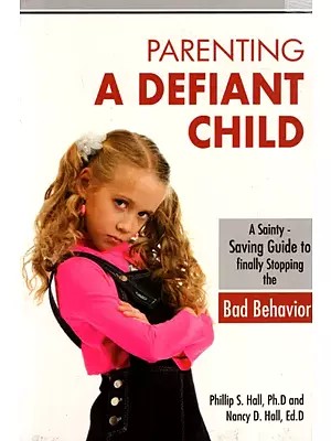 Parenting A Defiant Child- A Sanity - Saving Guide to Finally Stopping the Bad Behavior