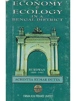 Economy & Ecology in A Bengal District  Burdwan 1880-1947