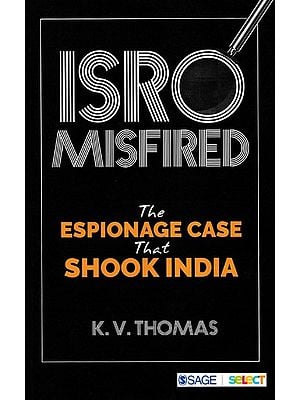 ISRO Misfired- The Espionage Case that Shook India