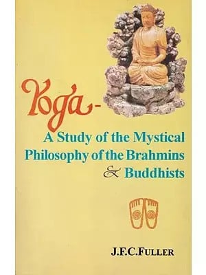 Yoga- A Study of the Mystical Philosophy Of the Brahmins and Buddhists
