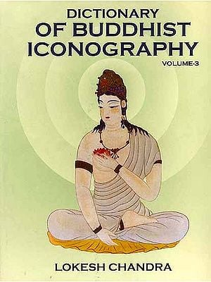 Dictionary of Buddhist Iconography: Volume-3 (Cayan Acala - Dhupa)