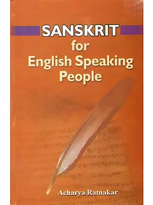 Sanskrit for English Speaking People: A Systematic Teaching and Self-Learning Tool to Read, Write, Understand and Speak Sanskrit (With Transliteration)