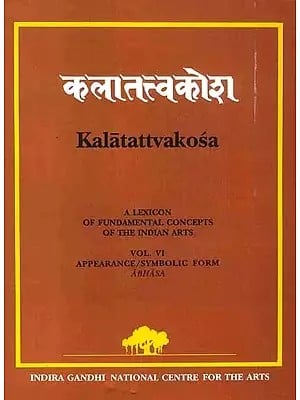 Kalatattvakosa: A Lexicon of Fundamental Concepts of the Indian Arts, Appearance/Symbolic Form Abhasa (Vol - VI)