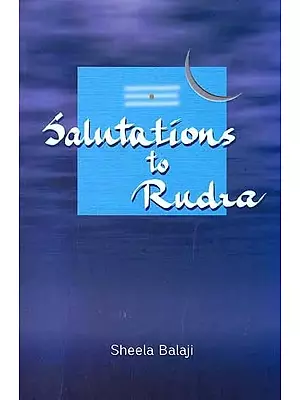 Salutations to Rudra (Based on the Exposition of Sri Rudram)