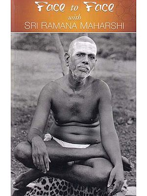 Face to Face with Sri Ramana Maharshi (Enchanting and Uplifting Reminiscences of 202 Persons)