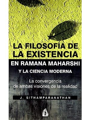La Filosofia De La Existencia: En Ramana Maharshi Y La Ciencia Moderna (Spanish)