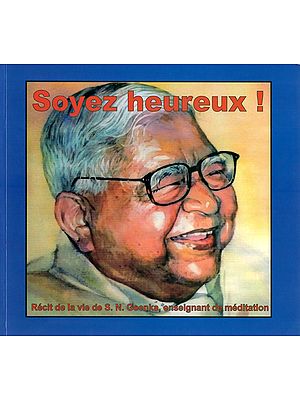 Soyez Heureux!- French Translation of English Book : Be Happy! A Life Story Of Meditation Teacher S.N. Goenka