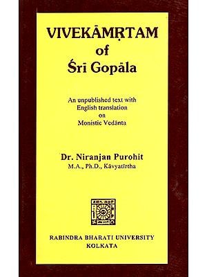 Vivekamrtam of Sri Gopala (An Unpublished Text with English Translation on Monistic Vedanta)