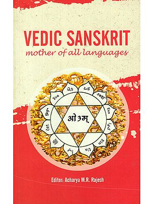 Vedic Sanskrit- Mother of All Languages (Linguistic Study)