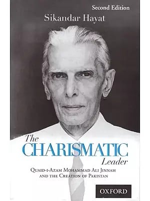 The Charismatic Leader: Quaid-I-Azam Mohammad Ali Jinnah and the Creation of Pakistan