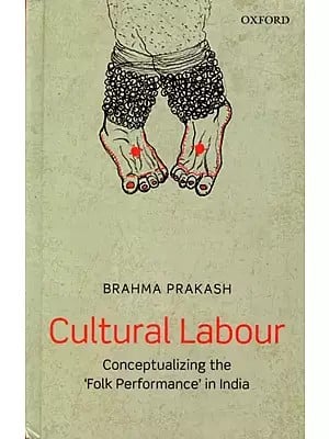 Cultural Labour- Conceptualizing the 'Folk Performance' in India