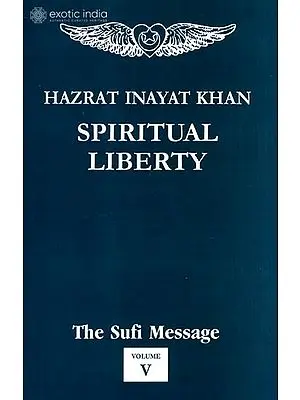 Spiritual Liberty : The Sufi Message (Volume -5)