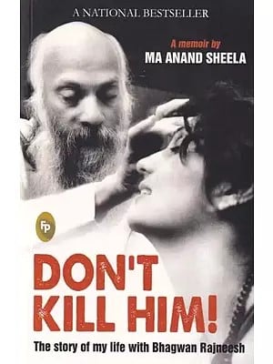 Don’t Kill Him (The Story of My Life with Bhagwan Rajneesh)