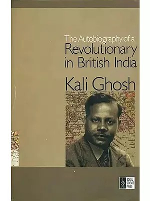 The Autobiography of a Revolutionary in British India