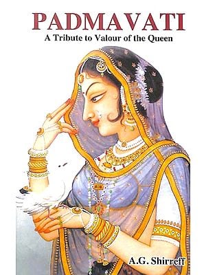 Padmavati - A Tribute to Valour of The Queen