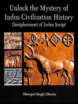 Unlock the Mystery of Indus Civilization History Decipherment of Indus Script