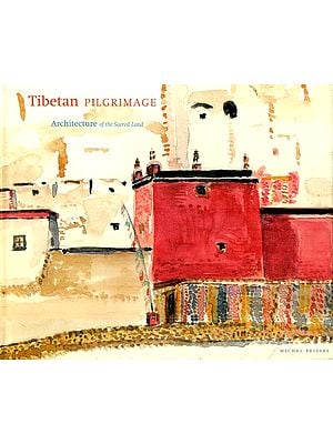 Tibetan Pilgrimage (Architecture of The Sacred Land)