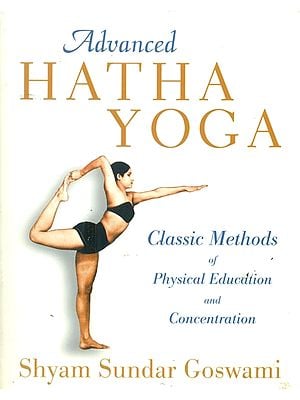 Advanced Hatha Yoga (Classic Methods of Physical Education and Concentration)