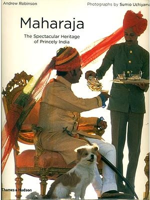 Maharaja - The Spectacular Heritage of Princely India