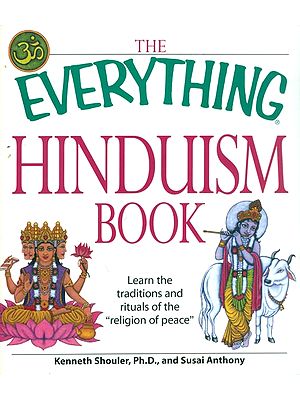 The Everything Hinduism Book - Learn The Tradition and Rituals of The Religion of Peace