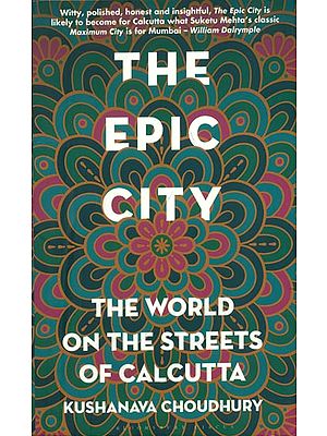 The Epic City - The World on the Streets of Calcutta