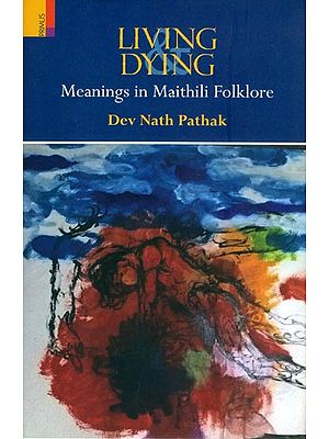 Living Dying (Meanings in Maithili Folklore)