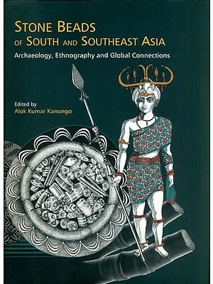 Stone Beads of South and Southeast Asia (Archaeology, Ethnography and Global Connections)