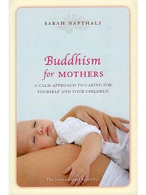 Buddhism for Mothers (A Calm Appoach To Caring For Yourself And Your Children)