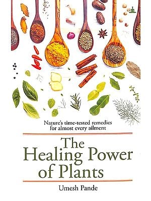 The Healing Power of Plants (Nature's Time-Tested remedies for Almost Every Ailment)