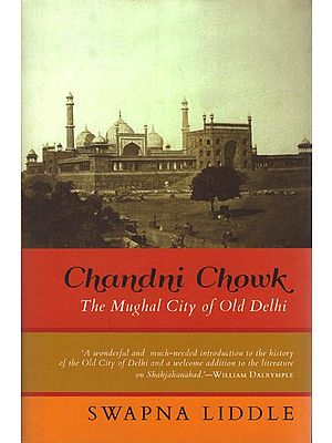 Chandni Chowk: The Mughal City of Old Delhi