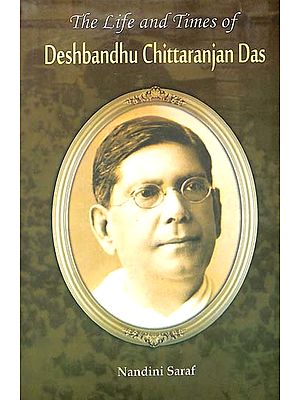 The Life and Times of Deshbandhu Chittaranjan Das